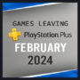 Games Leaving PlayStation Plus February 2024