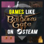 Games like Baldur’s Gate 3 on Steam