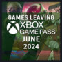UPDATE: Full List of Games Leaving Xbox Game Pass for June 2024