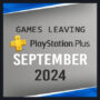 Games Leaving PlayStation Plus September 2024 – Last Chance to Play!