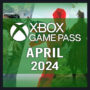 UPDATED Xbox Game Pass April 2024: Schedule of Confirmed Titles