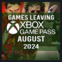 UPDATED Full List of Games Leaving Xbox Game Pass for August 2024