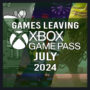 Full List of Games Leaving Xbox Game Pass for July 2024