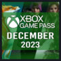 Xbox Game Pass December 2023: Schedule of Confirmed Titles