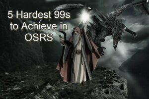 The Top 5 Hardest 99s to Achieve in OSRS