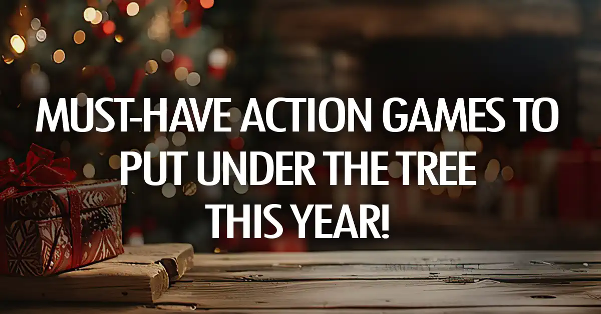 Must-Have Action Games to Put Under the Tree This Year!