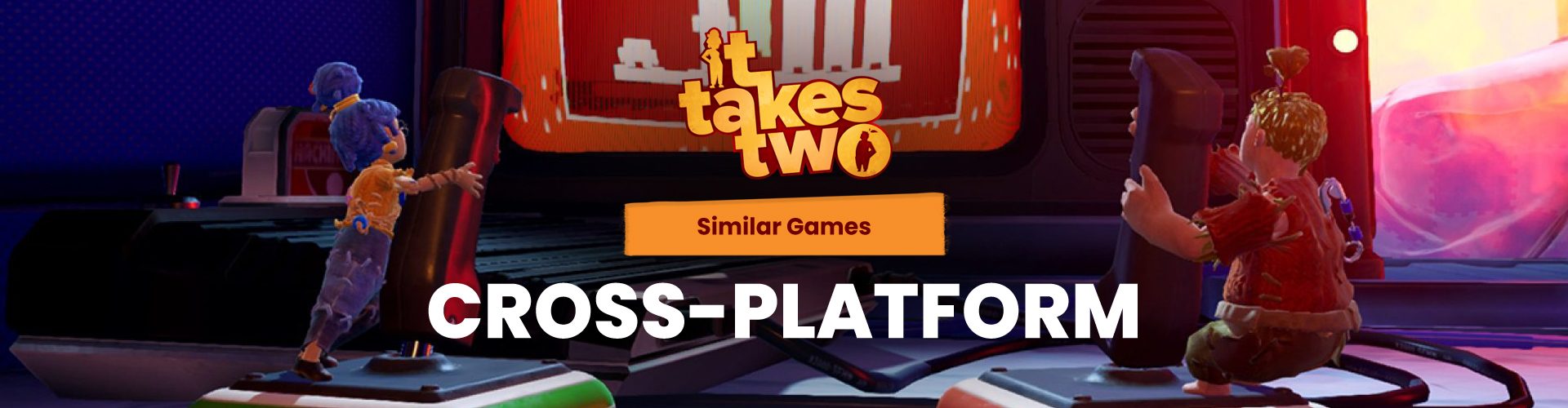 Cross-Platform Games Like It Takes Two