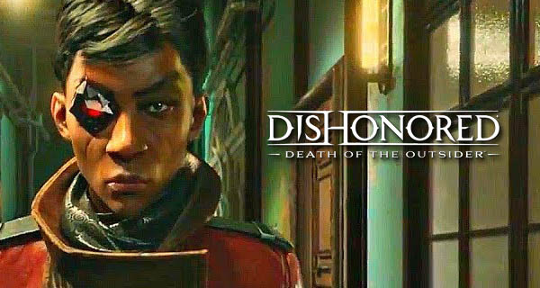 Dishonored Death Of The Outsider Is The Finale To The Dishonored Series