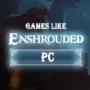 The Top PC Games Similar to Enshrouded