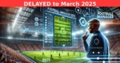 Football Manager 25 Delayed: Release Pushed Back to March 2025!