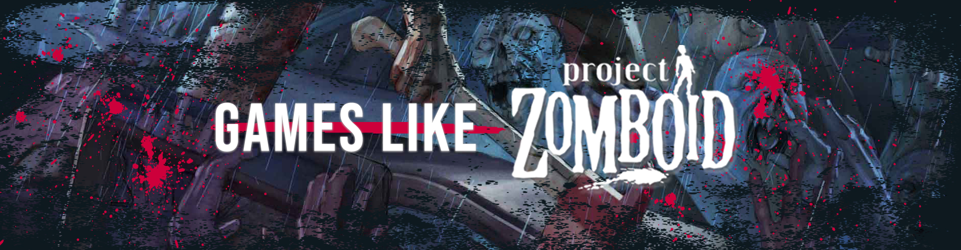 Top 15 Games Like Project Zomboid: Surviving Zombie Threats