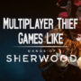 Multiplayer Thief Games Like Gangs of Sherwood