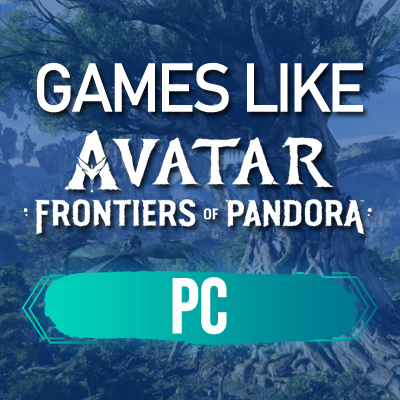 Best PC Games Like Avatar Frontiers of Pandora