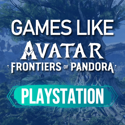 Best PS4/PS5 Games Like Avatar Frontiers of Pandora