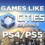 PS4/PS5 Games Like Cities Skylines 2