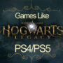 PS4/PS5 Games Like Hogwarts Legacy