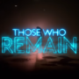 Those Who Remain Digital Launch Announced