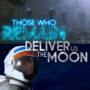 Those Who Remain and Deliver Us The Moon Delayed
