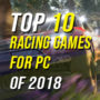 Top 10 Racing Games for PC of 2018