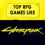 The Top Action RPG Games like Cyberpunk 2077