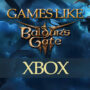 XBOX Games like Baldur’s Gate 3