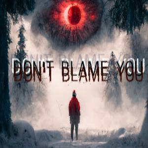 Don’t blame you