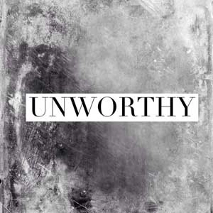 Unworthy