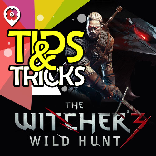 The Witcher 3: Tips and Tricks