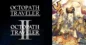 Octopath Traveler Series Sells 5 Million+ Copies – Save Today!