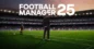 Football Manager 25: Two Big Innovations for Fans Revealed