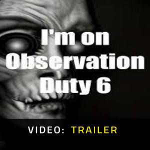 I’m on Observation Duty 6 - Trailer