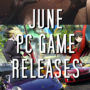 PC Game Releases for June 2018