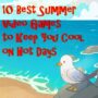 10 Best Summer Video Games to Keep You Cool on Hot Days