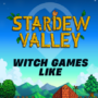 Witch games like Stardew Valley